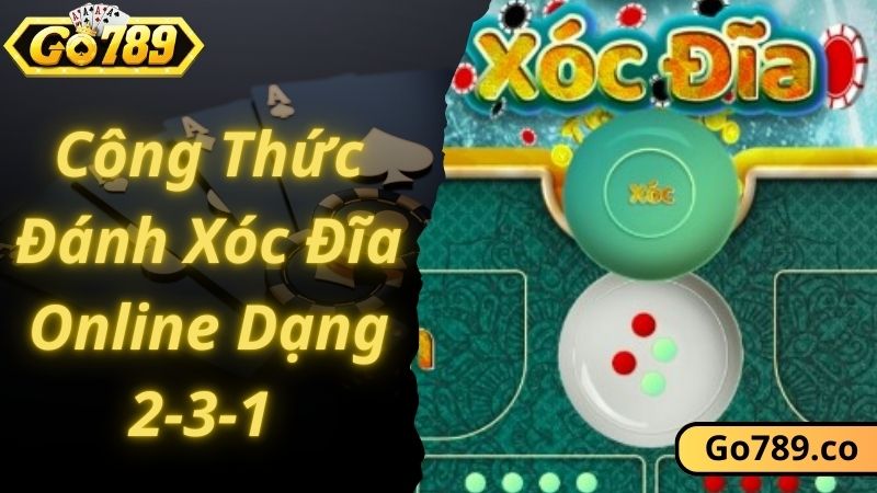 Công thức đánh xóc đĩa online dạng 2-3-1 cực hay