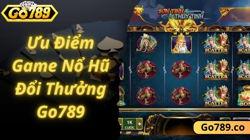 Ưu điểm game nổ hũ đổi thưởng GO789 thu hút