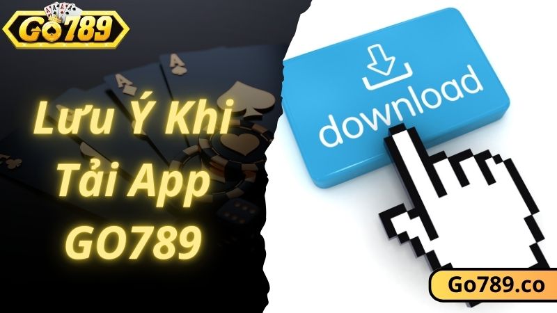 Hướng dẫn tải app GO789 cùng các lưu ý quan trọng cần biết