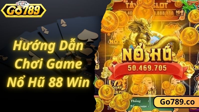 Hướng dẫn chơi game nổ hũ 88 win dễ dàng