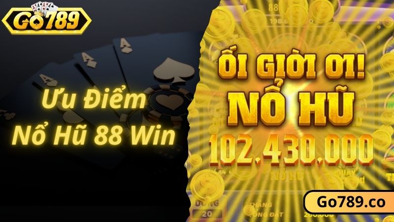 Ưu điểm giúp nổ hũ 88 win thu hút người chơi