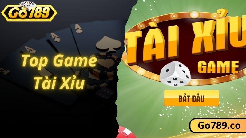 Top Game Tài Xỉu Đẳng Cấp Và Hấp Dẫn Nhất Tại GO789