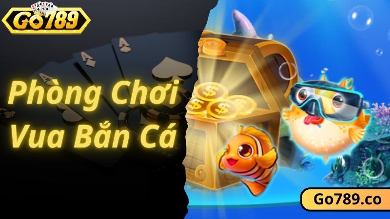 Các phòng chơi game kịch tính nhất tại vua bắn cá