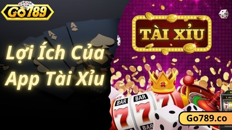 Lợi ích của app Tài Xỉu mang đến cho hội viên tham gia