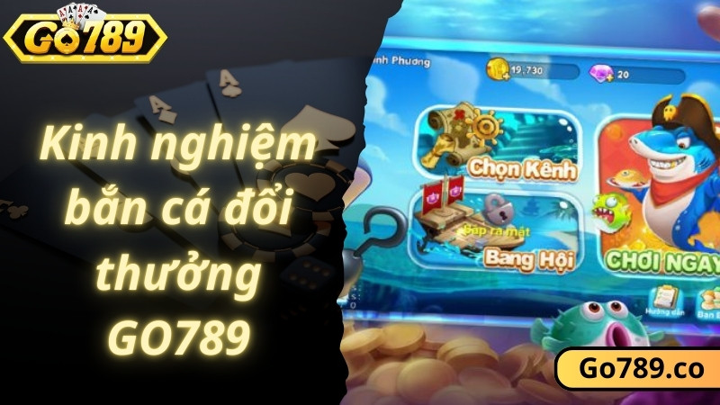 Cách chơi bắn cá đổi thưởng GO789 thắng lớn