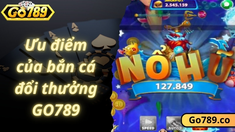 Ưu điểm của bắn cá đổi thưởng GO789