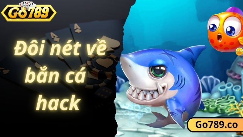 Đôi nét về siêu phẩm bắn cá hack tại GO789 