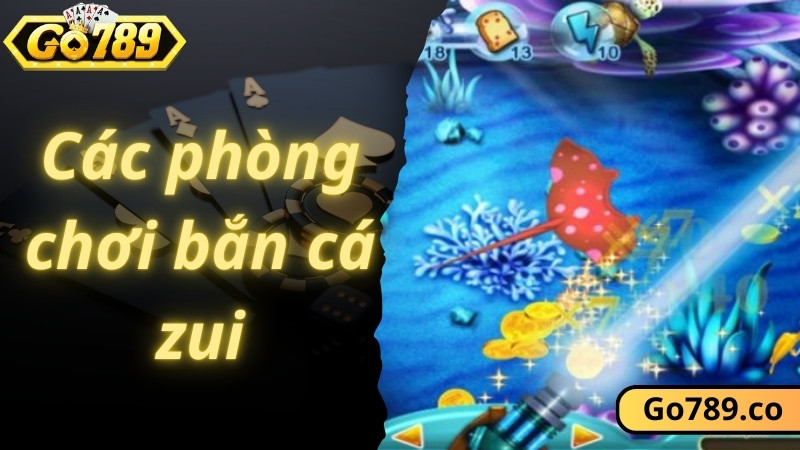 Các phòng bắn trong bắn cá zui