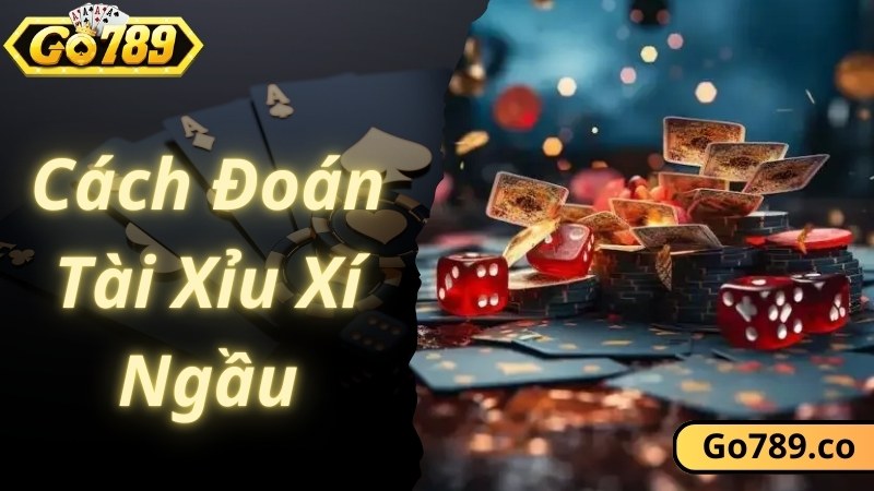 Cách Đoán Tài Xỉu Xí Ngầu Chuẩn Tới 99% Theo Cao Thủ