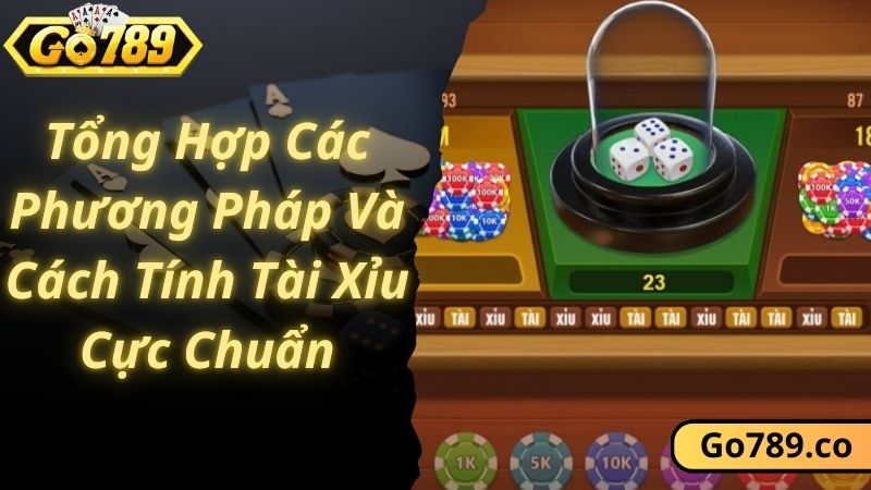 Tổng Hợp Các Phương Pháp Và Cách Tính Tài Xỉu Cực Chuẩn