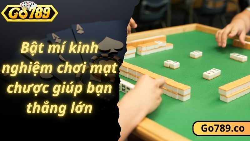 Bật mí kinh nghiệm chơi mạt chược giúp bạn thắng lớn