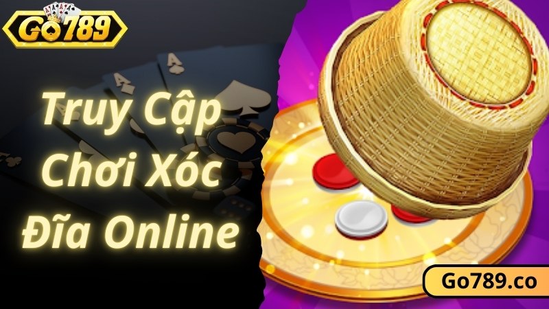 Truy cập tham gia chơi Xóc Đĩa online cùng GO789 nhanh