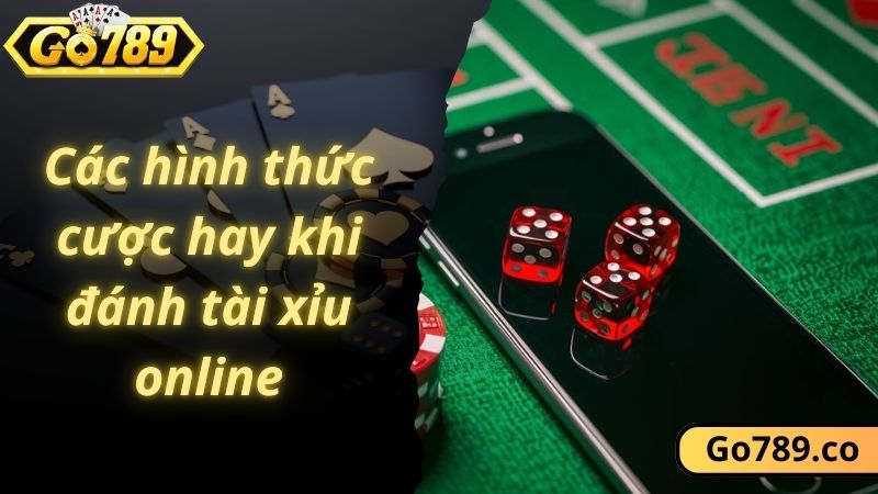 Các hình thức cược hay khi đánh tài xỉu online