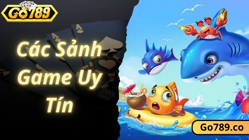 Các sảnh chơi game bắn cá đổi thưởng uy tín tích hợp tại Go789