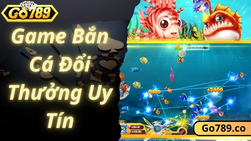 Game Bắn Cá Đổi Thưởng Uy Tín - Săn Thưởng Siêu Khủng