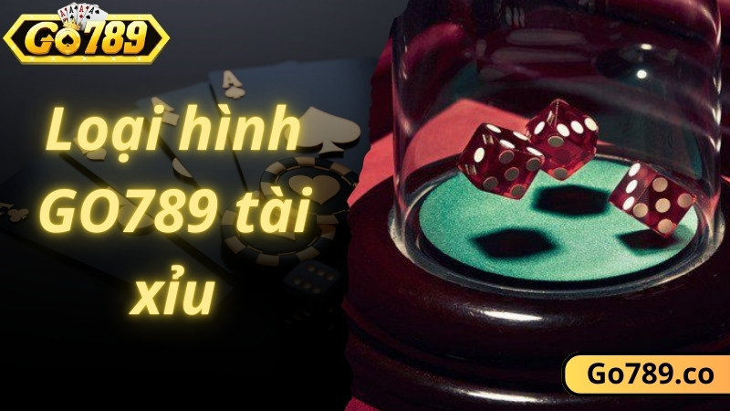 Các loại hình GO789 tài xỉu