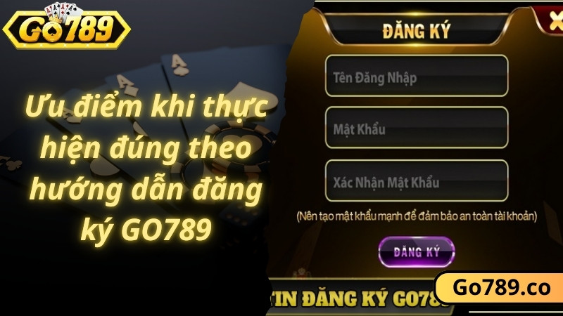 Ưu điểm khi thực hiện đúng theo hướng dẫn đăng ký GO789