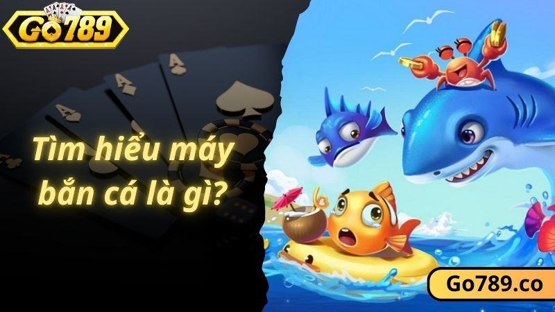 Tìm hiểu máy bắn cá là gì?