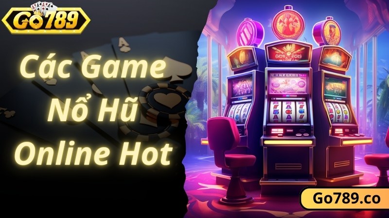 Bật mí những tựa game nổ hũ online được yêu thích nhất