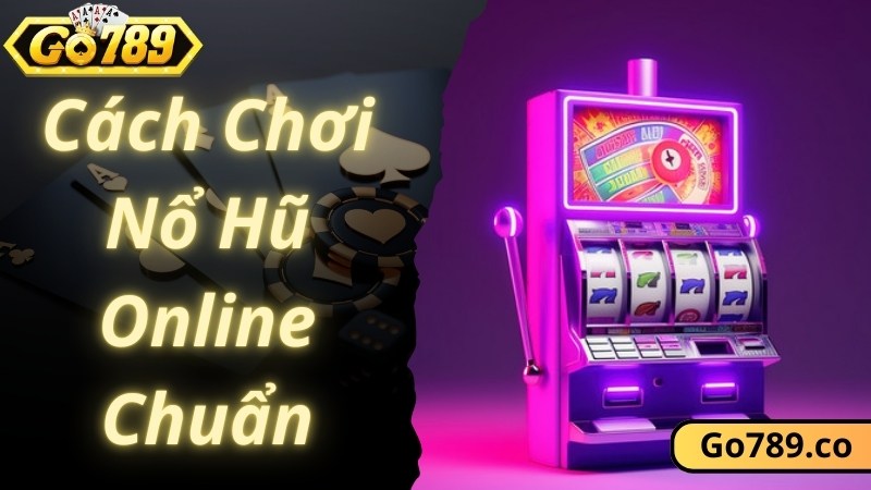 Chia sẻ chi tiết cách chơi game nổ hũ online tại GO789