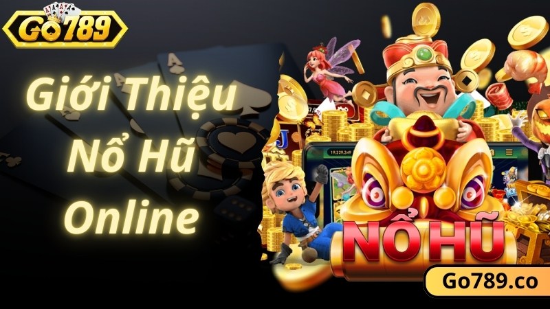 Khái quát thông tin về nổ hũ online uy tín tại GO789