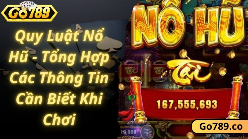 Quy Luật Nổ Hũ - Tổng Hợp Các Thông Tin Cần Biết Khi Chơi