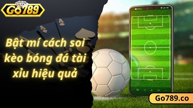 Bật mí cách soi kèo bóng đá tài xỉu hiệu quả