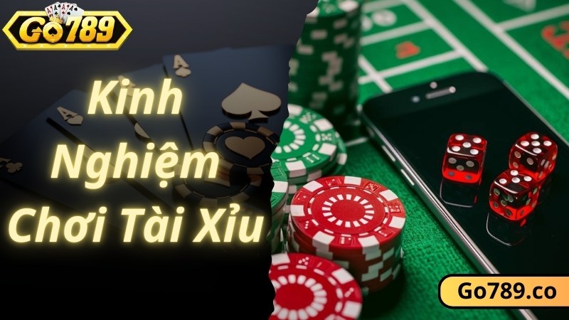 Kinh nghiệm hay nên vận dụng khi chơi Tài Xỉu đổi thưởng GO789