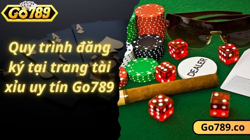 Quy trình đăng ký tại trang tài xỉu uy tín Go789