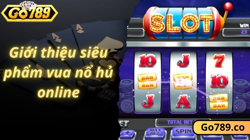 Giới thiệu siêu phẩm vua nổ hủ online