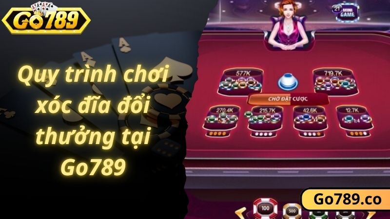 Quy trình chơi xóc đĩa đổi thưởng tại Go789